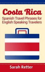 Costa Rica: Spanish Travel Phrases For English Speaking Travelers: The most useful 1.000 phrases to get around when traveling in C
