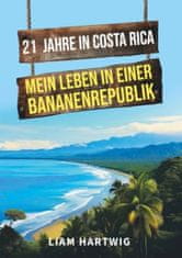 21 Jahre in Costa Rica - Mein Leben in einer Bananenrepublik