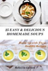25 Easy & Delicious Homemade Soups. Warm Up With These Healthy & Delicious Soup Recipes: Including 4 fresh and tasty dessert soups