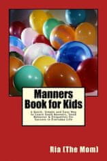 Manners Book for Kids: A Quick, Simple and Easy Way to Learn Good Manners, Good Behavior & Etiquettes for Success in Everyday Life