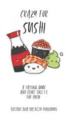 Crazy For Sushi: A Tasting Guide and Score Sheets For Sushi