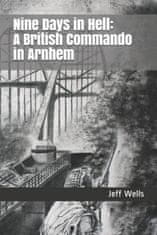 Nine Days in Hell: A British Commando in Arnhem