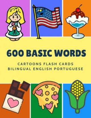 600 Basic Words Cartoons Flash Cards Bilingual English Portuguese: Easy learning baby first book with card games like ABC alphabet Numbers Animals to