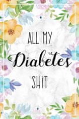 All My Diabetes Shit: Weekly Blood Sugar Log Book, 1 Year Glucose Tracker (53 Weeks), Diabetic Diary For Women
