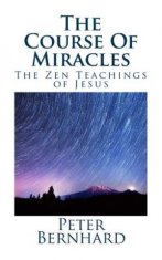 The Course Of Miracles: The Zen Teachings of Jesus