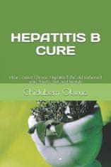 How I Was Cured of Chronic Hepatitis B: The old fashioned way -Herbs, Diet and lifestyle
