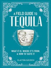 A Field Guide to Tequila: What It Is, Where It's From, and How to Taste It