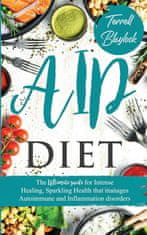 AIP Diet The Ultimate Guide for Intense Healing and Sparkling Health That Manages Autoimmune and Inflammation Disorders