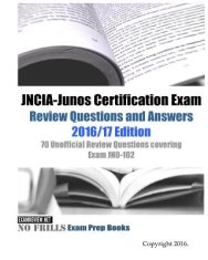 JNCIA-Junos Certification Exam Review Questions and Answers 2016/17 Edition: 70 Unofficial Review Questions covering Exam JN0-102