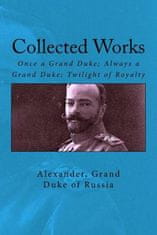 Collected Works: Once a Grand Duke; Always a Grand Duke; Twilight of Royalty