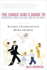 The Single Girl's Guide To Marrying A Man, His Kids And His Ex-wife