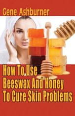 How To Use Beeswax And Honey To Cure Skin Problems