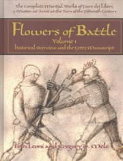 Flowers of Battle The Complete Martial Works of Fiore dei Liberi Vol 1