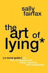 The Art of Lying: A Moral Guide on How to Properly Lie, Cheat, Deceive, and Manipulate