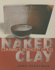 Naked Clay: Ceramics Without Glaze