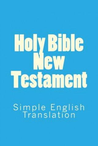 Holy Bible New Testament: Simple English Translation
