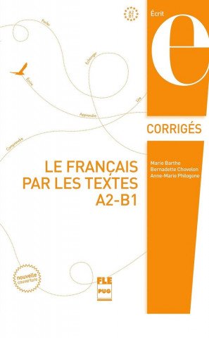 FRANCAIS PAR LES TEXTES A2-B1 LE - CORRIGES - NVELLE COUV