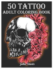50 Tattoo Adult Coloring Book: An Adult Coloring Book with Awesome and Relaxing Beautiful Modern Tattoo Designs for Men and Women Coloring Pages