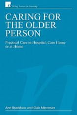 Caring for the Older Person - Practical Care in Hospital, Care Home or at Home