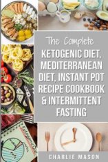 Ketogenic Diet, Mediterranean Diet Cookbook, Instant Pot Recipe Book, Intermittent Fasting: Ketogenic Recipe Book Mediterranean Cookbook Instant Pot C