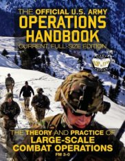 The Official US Army Operations Handbook: Current, Full-Size Edition: The Theory & Practice of Large-Scale Combat Operations - FM 3-0