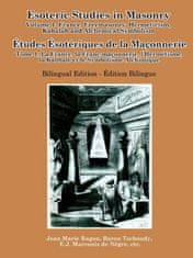 Esoteric Studies in Masonry - Volume 1: France, Freemasonry, Hermeticism, Kabalah and Alchemical Symbolism (Bilingual)