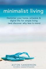 Minimalist Living: Declutter Your Home, Schedule & Digital Life for Simple Living (and Discover Why Less is More)