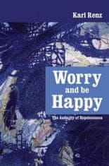 Worry and Be Happy: The Audacity of Hopelessness