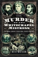 The Murder of the Whitechapel Mistress: Victorian London's Sensational Murder Mystery