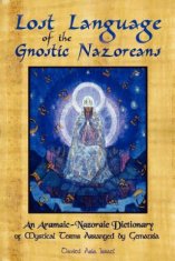 Lost Language of the Nazorean Gnostics: An Aramaic-Nazoraic Dictionary of Mystical Terms Arranged by Gematria