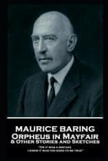 Maurice Baring - Orpheus in Mayfair and Other Stories and Sketches: "Or it was a mistake. I knew it was too good to be true"
