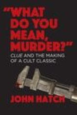 What Do You Mean, Murder? Clue and the Making of a Cult Classic