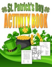 St. Patrick's Day Activity Book: Saint Patrick's Day Book for Kids Ages 6-12