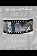 Learn Body Piercing in 6 Weeks or Less: The Exercise Book for Body Piercing