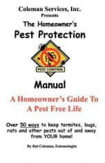 The Homeowner's Pest Protection Manual: A Homeowner's Guide To A Pest Free Life