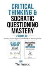 Critical Thinking & Socratic Questioning Mastery - 2 Books In 1