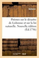 Poemes Sur Le Desastre de Lisbonne Et Sur La Loi Naturelle. Nouvelle Edition