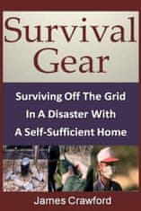 Survival Gear: Surviving Off The Grid In A Disaster With A Self-Sufficient Home