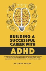 Building A Successful Career With ADHD: Entrepreneurial ventures and side hustles appealing to adults seeking meaningful, interesting, and satisfying