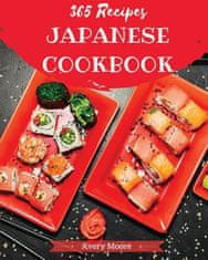 Japanese Cookbook 365: Tasting Japanese Cuisine Right in Your Little Kitchen! [japanese Ramen Cookbook, Japanese Soup Cookbook, Japanese Nood