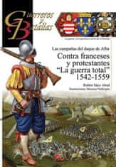CONTRA FRANCESES Y PROTESTANTES "LA GUERRA TOTAL" 1542-1559