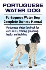 Portuguese Water Dog. Portuguese Water Dog Complete Owners Manual. Portuguese Water Dog book for care, costs, feeding, grooming, health and training.