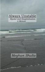 Always Unstable: Bipolar and Hospitalisation: A Memoir