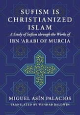 Sufism Is Christianized Islam: A Study through the Works of Ibn Arabi of Murcia