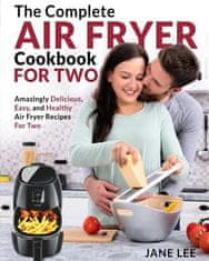 Air Fryer Cookbook for Two: The Complete Air Fryer Cookbook - Amazingly Delicious, Easy, and Healthy Air Fryer Recipes for Two