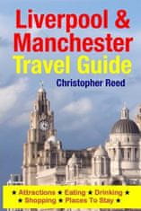 Liverpool & Manchester Travel Guide: Attractions, Eating, Drinking, Shopping & Places To Stay
