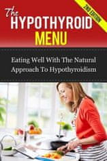 The Hypothyroid Menu: Eating Well With The Natural Approach To Hypothyroidism
