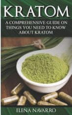 Kratom: A Comprehensive Guide on Things you need to know About Kratom