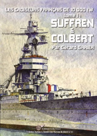 Les Croiseurs Français de 10 000tw - tome 01 - SUFFREN & COLBERT