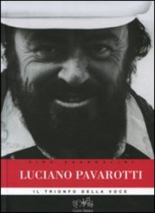 Luciano Pavarotti. Il trionfo della voce